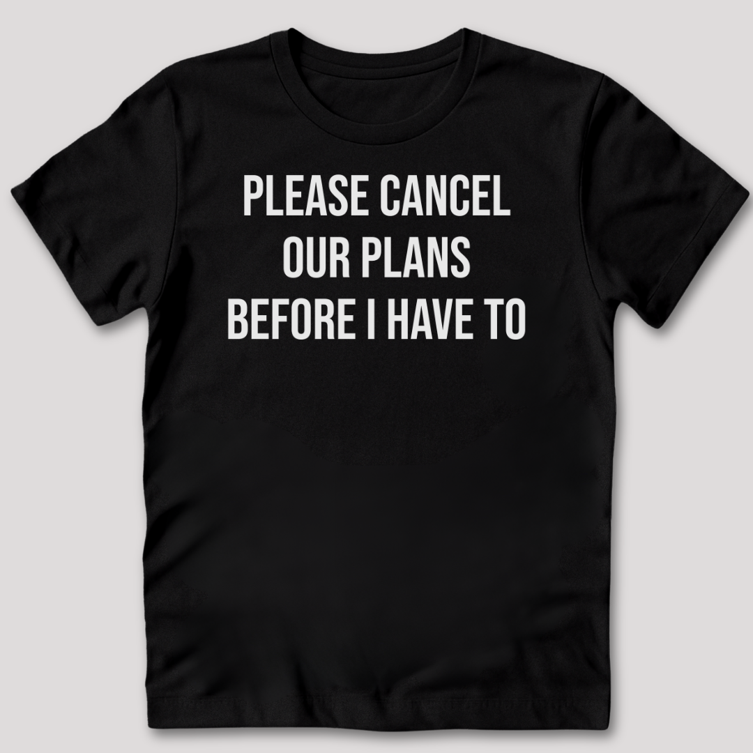 Please Cancel Our Plans T-Shirt