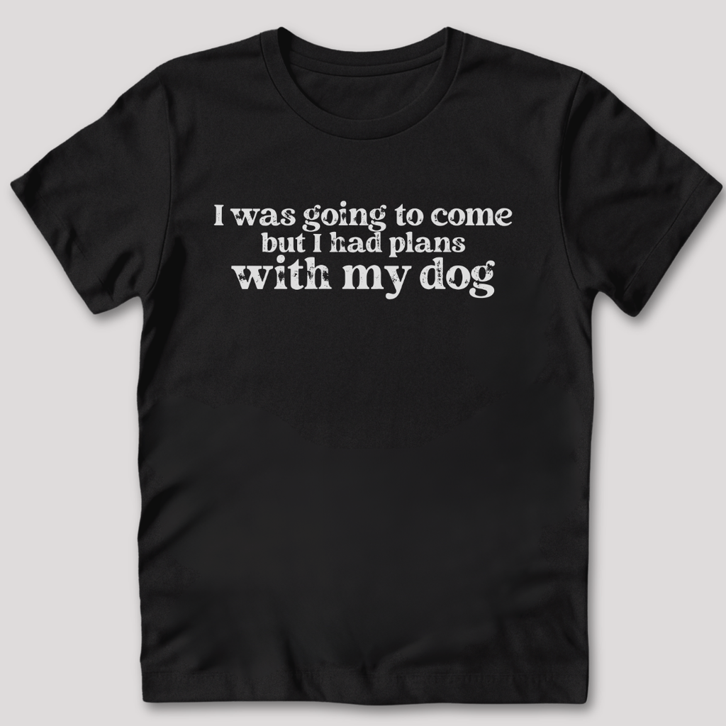 Had Plans With My Dog T-Shirt