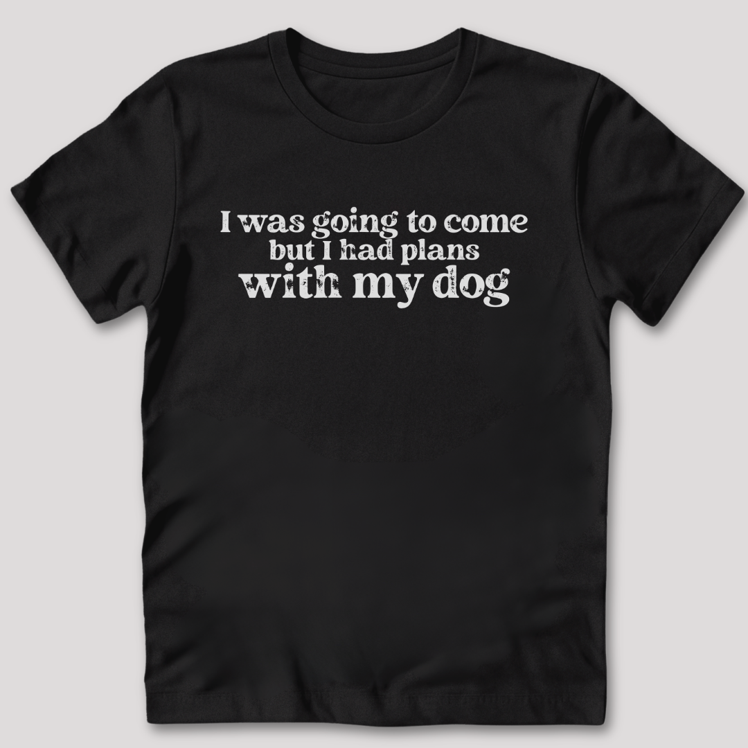 Had Plans With My Dog T-Shirt