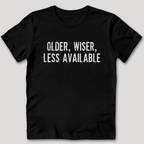 Older Wiser Less Available T-Shirt
