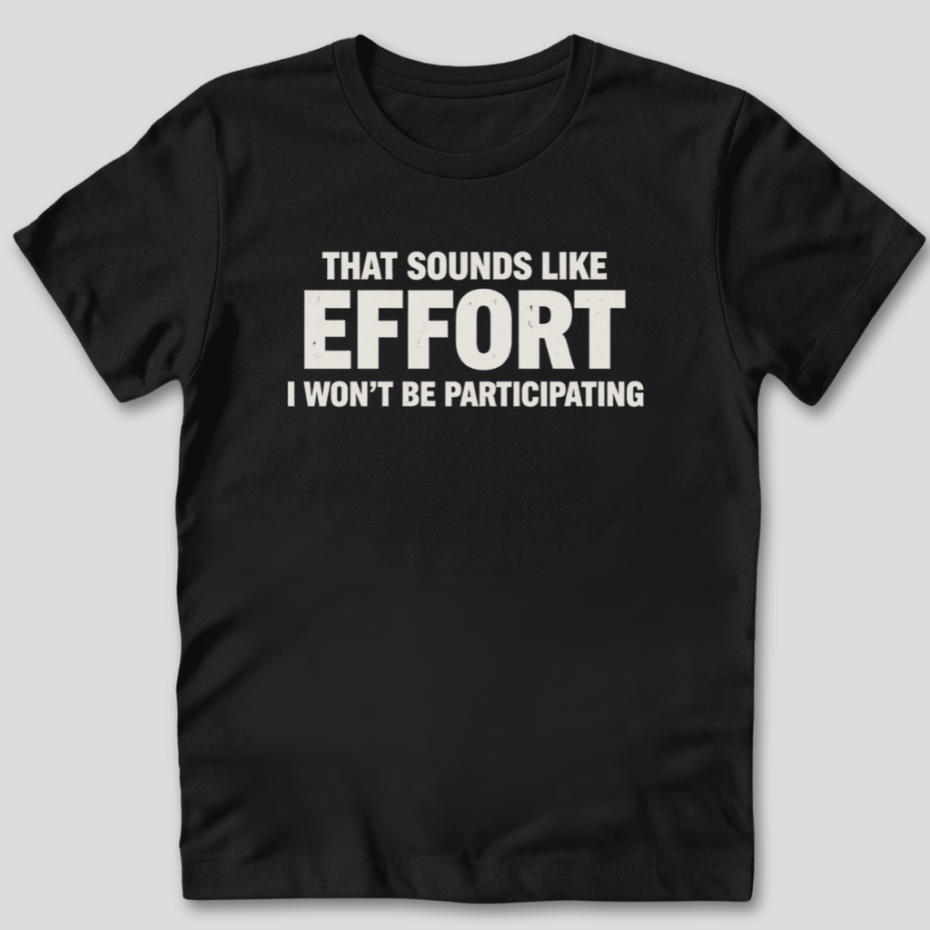 Sounds Like Effort T-Shirt