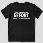 Sounds Like Effort T-Shirt