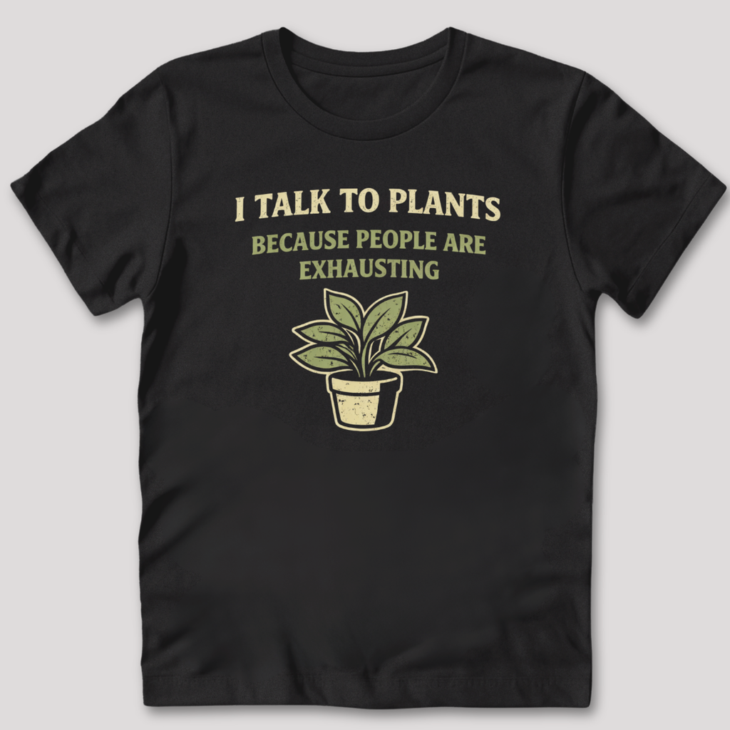 I Talk To Plants T-Shirt