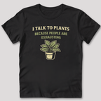 I Talk To Plants T-Shirt