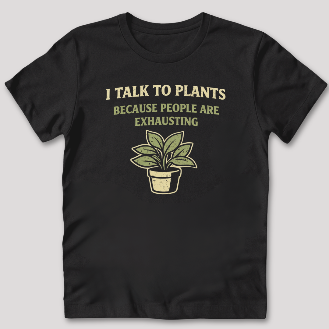 I Talk To Plants T-Shirt