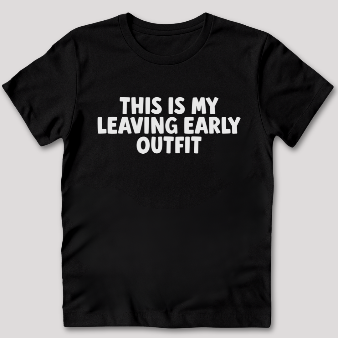This Is My Leaving Early Outfit T-Shirt