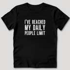 I've Reached My Daily People Limit T-Shirt