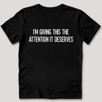 Attention It Deserves T-Shirt