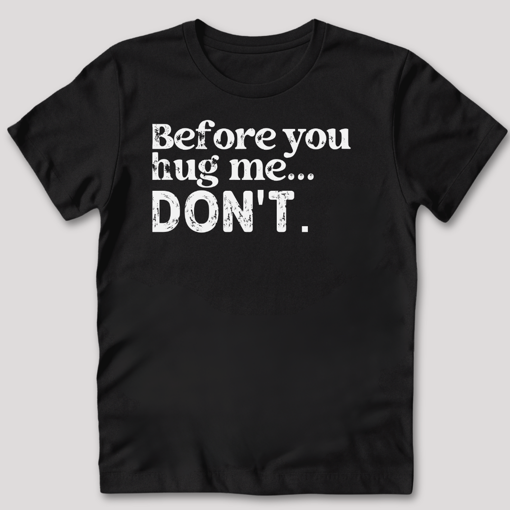 Before You Hug Me T-Shirt