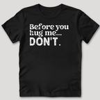Before You Hug Me T-Shirt