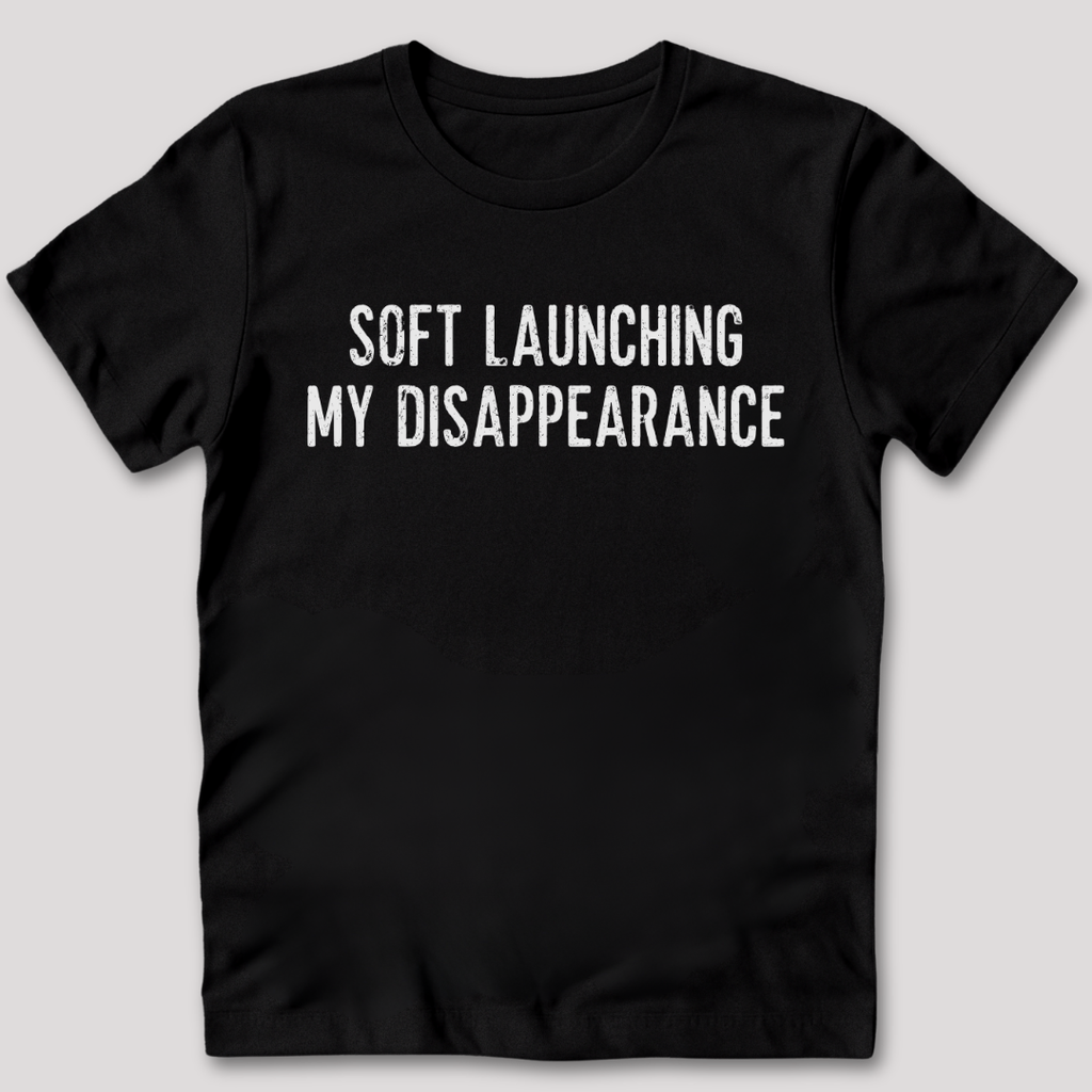 Soft Launching My Disappearance T-Shirt