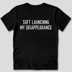 Soft Launching My Disappearance T-Shirt
