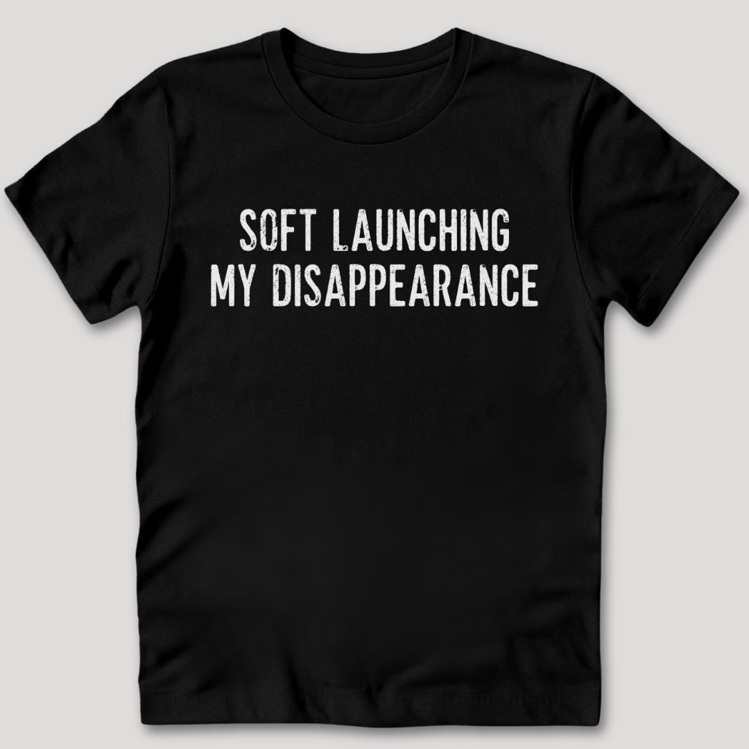 Soft Launching My Disappearance T-Shirt