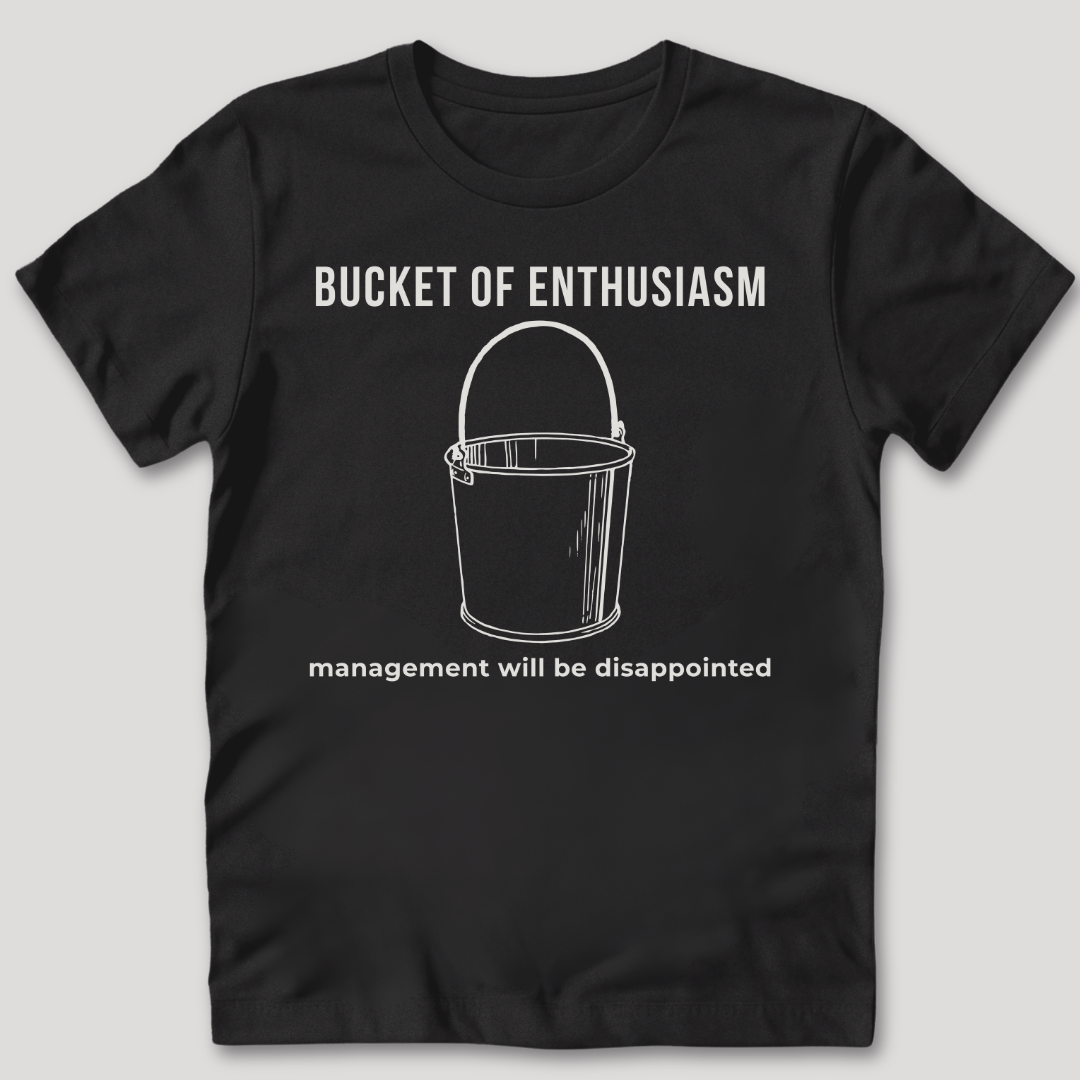 Bucket of Enthusiasm T-Shirt