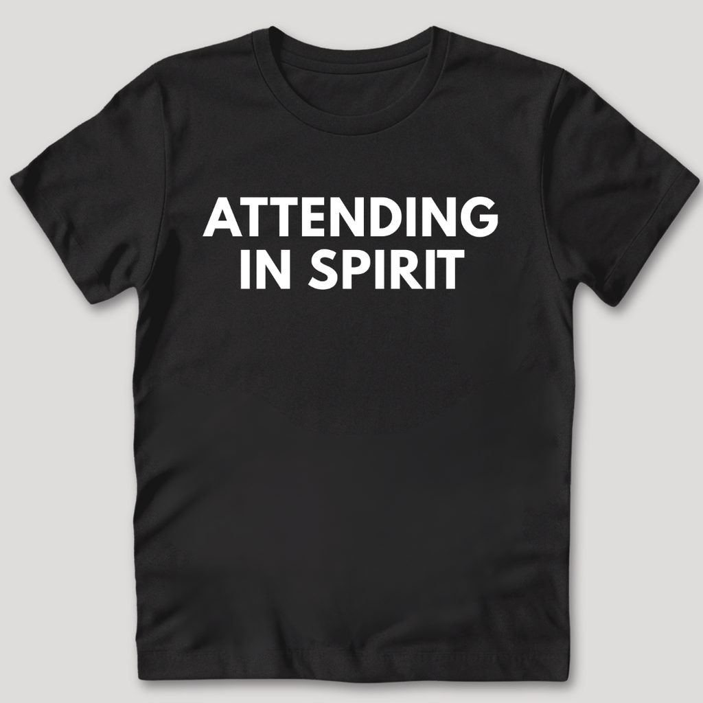 Attending in Spirit T-Shirt