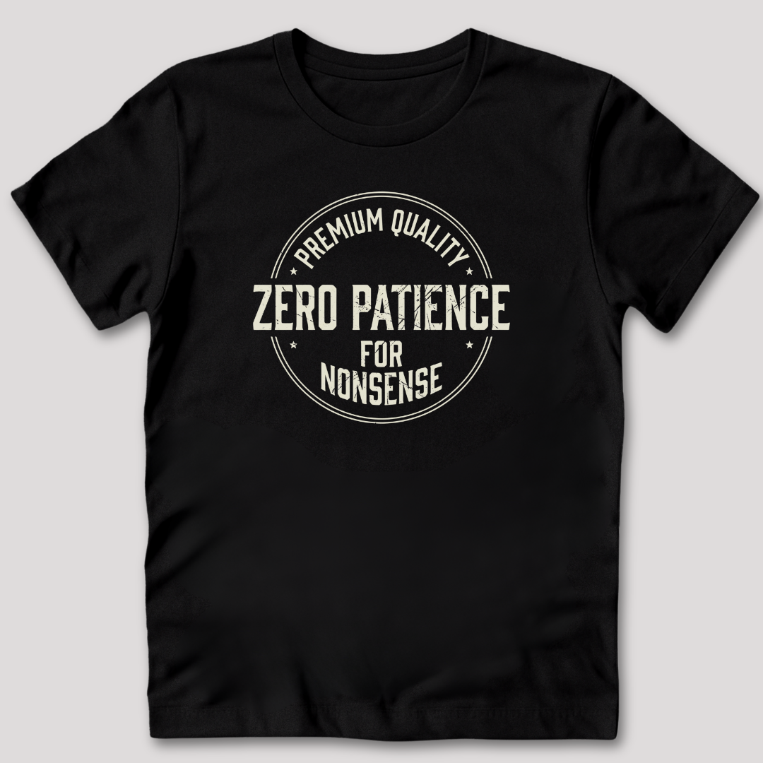 Zero Patience for Nonsense T-Shirt