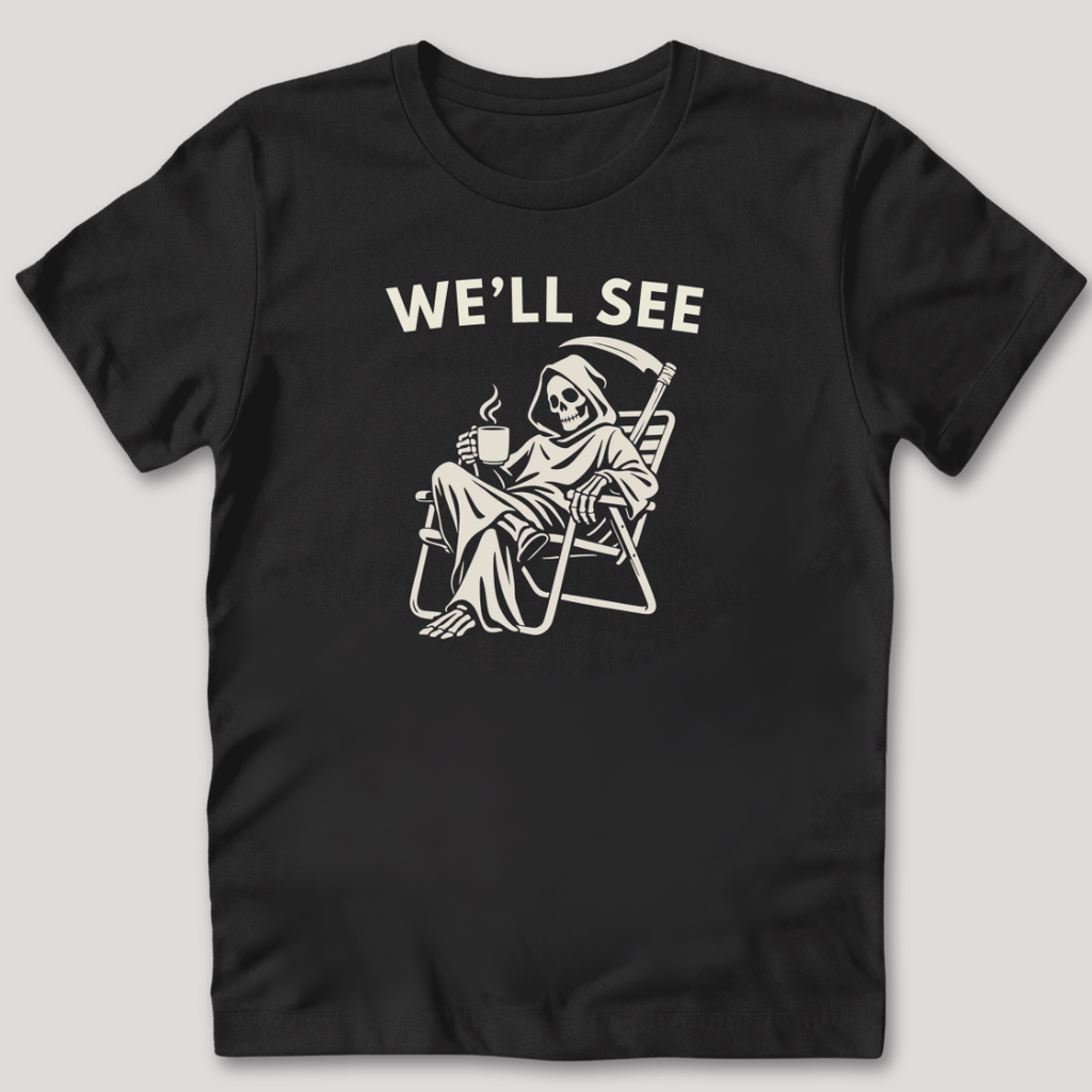 We'll See T-Shirt