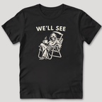 We'll See T-Shirt