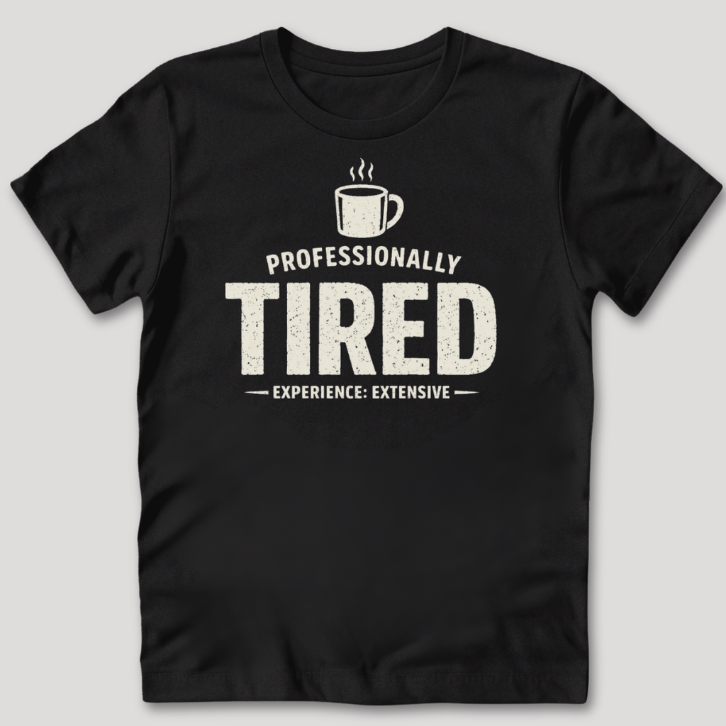 Professionally Tired T-Shirt