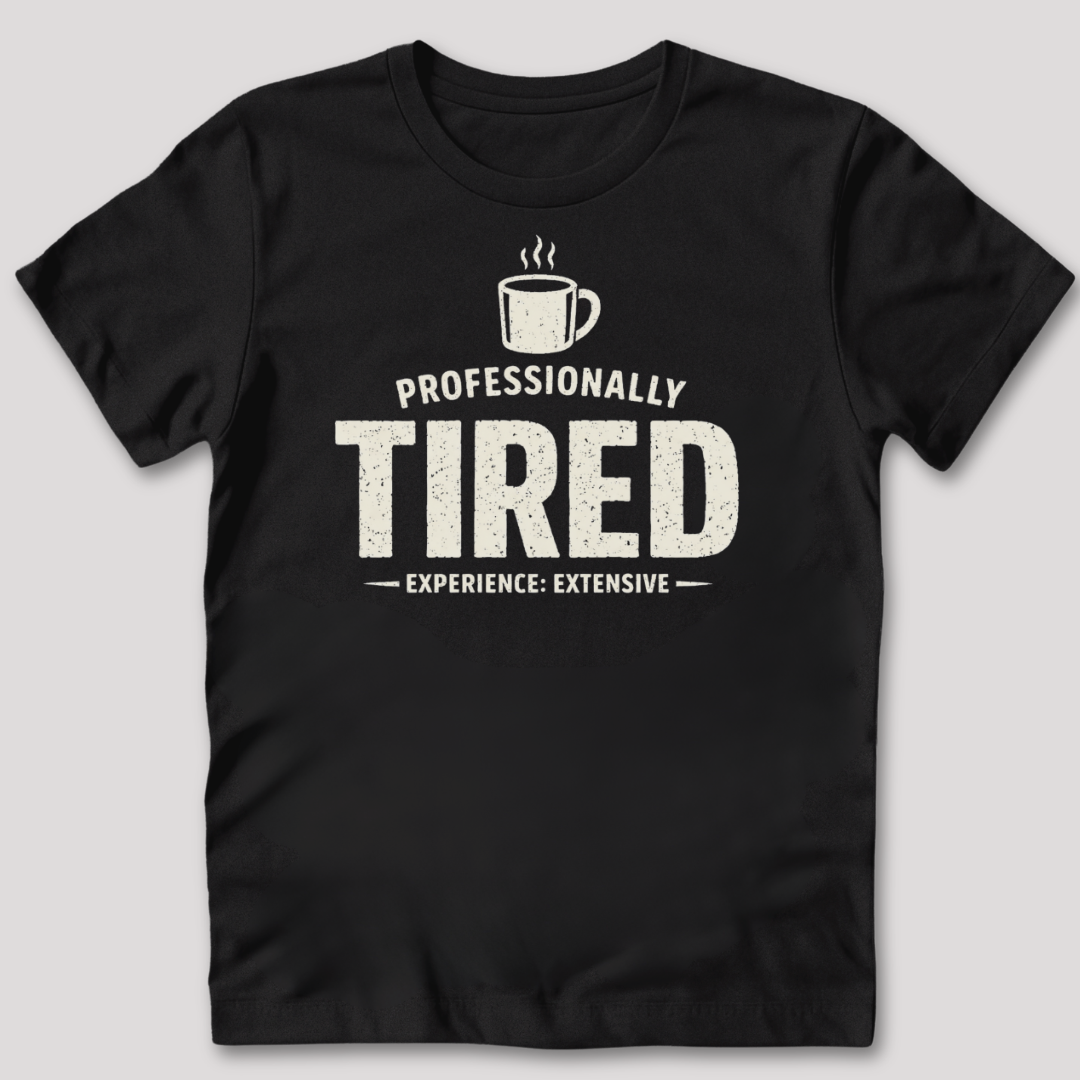 Professionally Tired T-Shirt