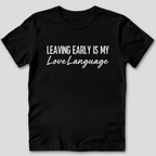 Leaving Early Is My Love Language T-Shirt