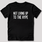 Not Living Up To The Hype T-Shirt