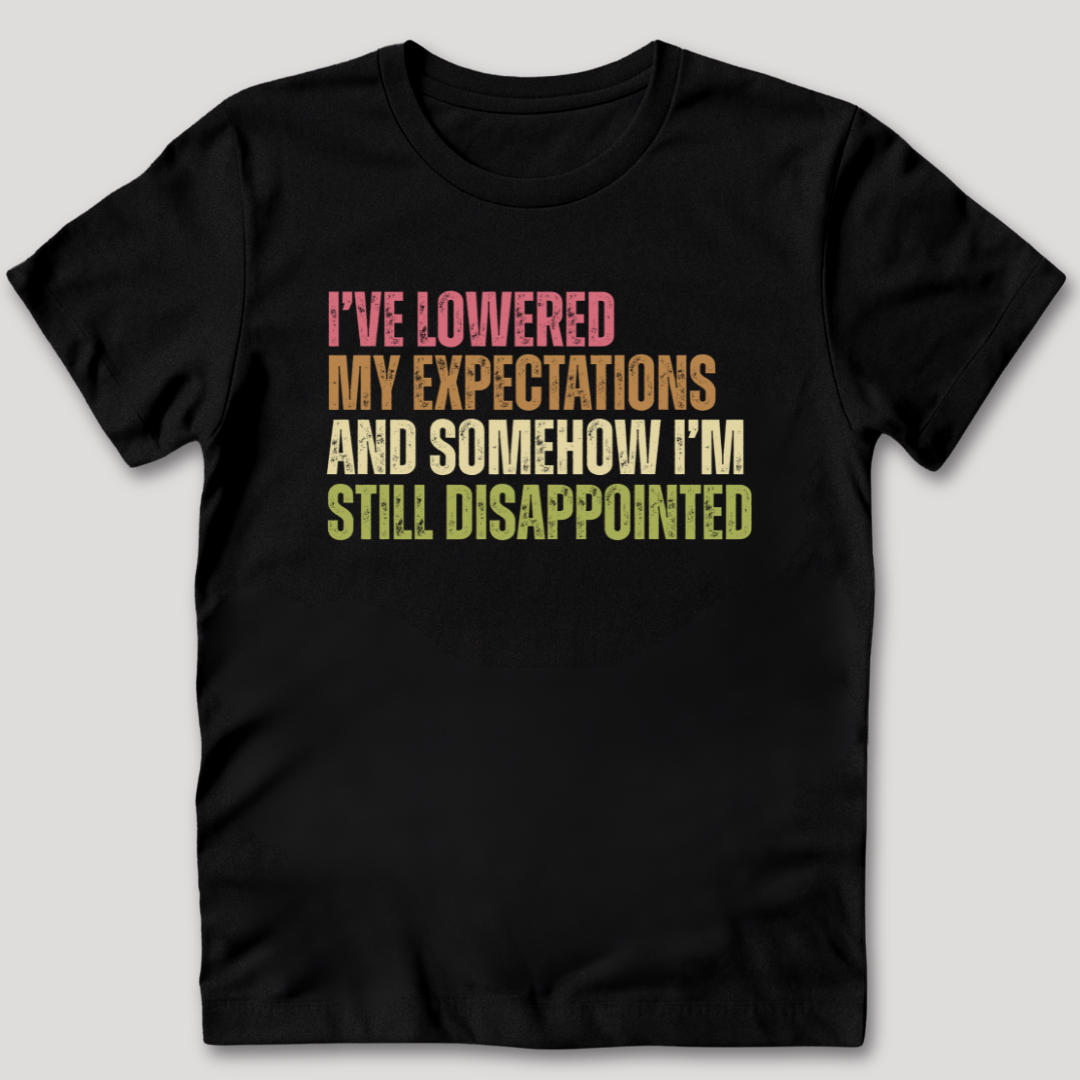 I've Lowered My Expectations T-Shirt