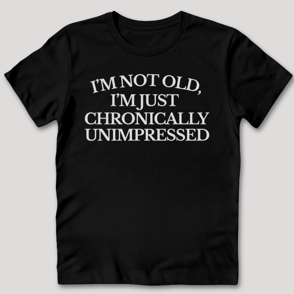 Chronically Unimpressed T-Shirt