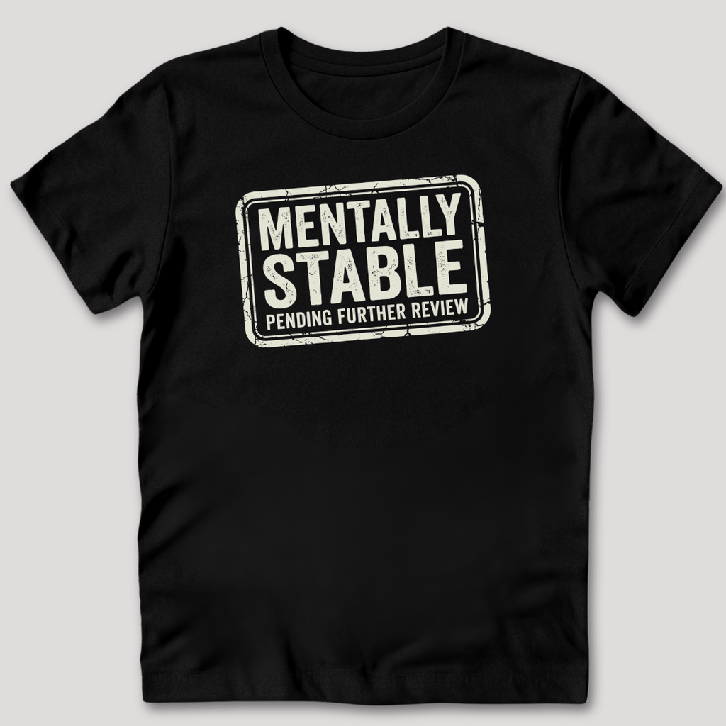 Mentally Stable Pending Review T-Shirt