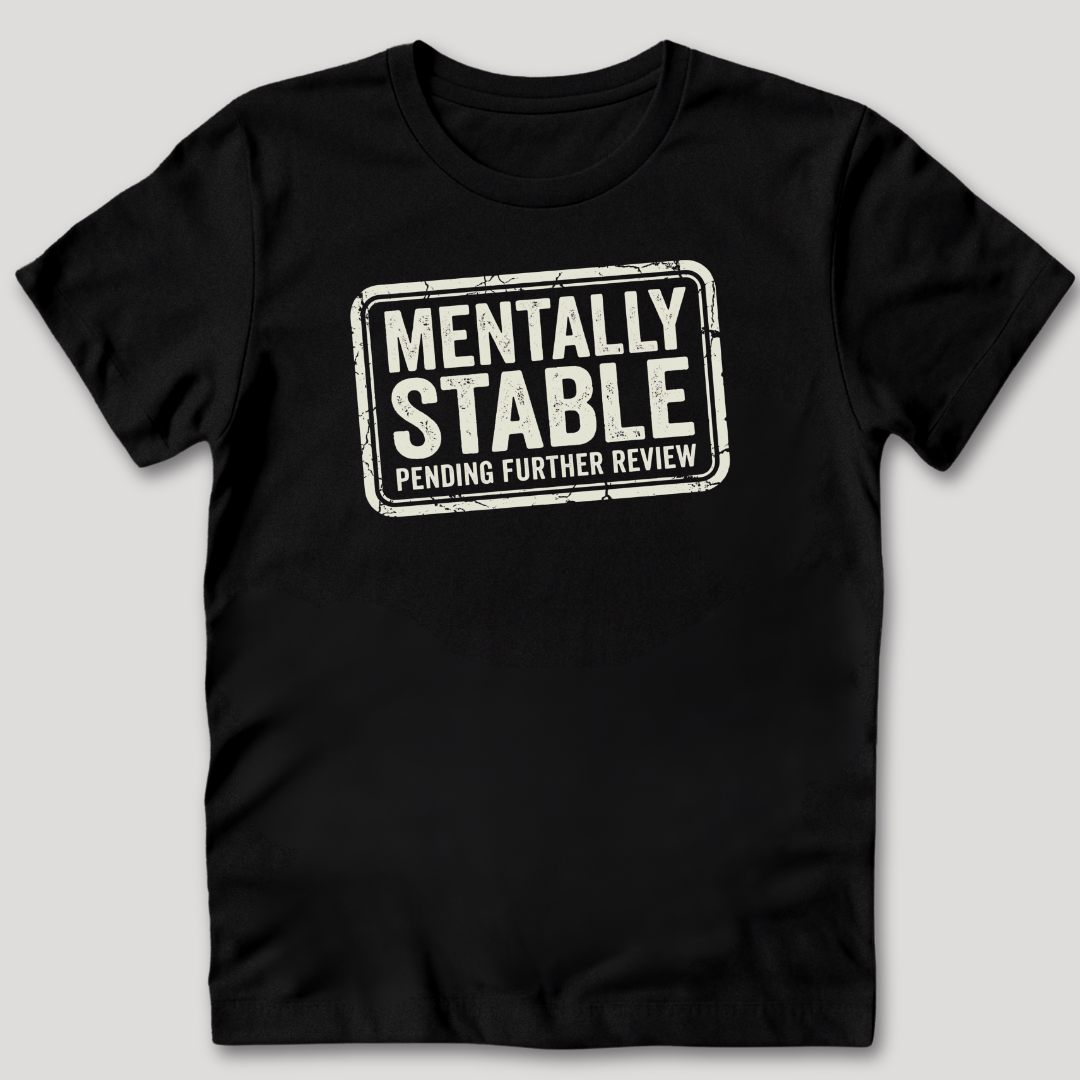 Mentally Stable Pending Review T-Shirt