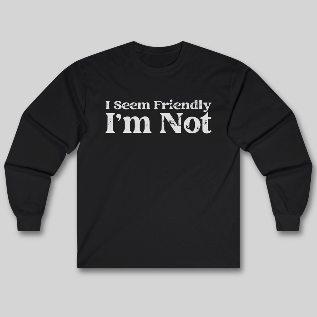 I Seem Friendly Long Sleeve Tee