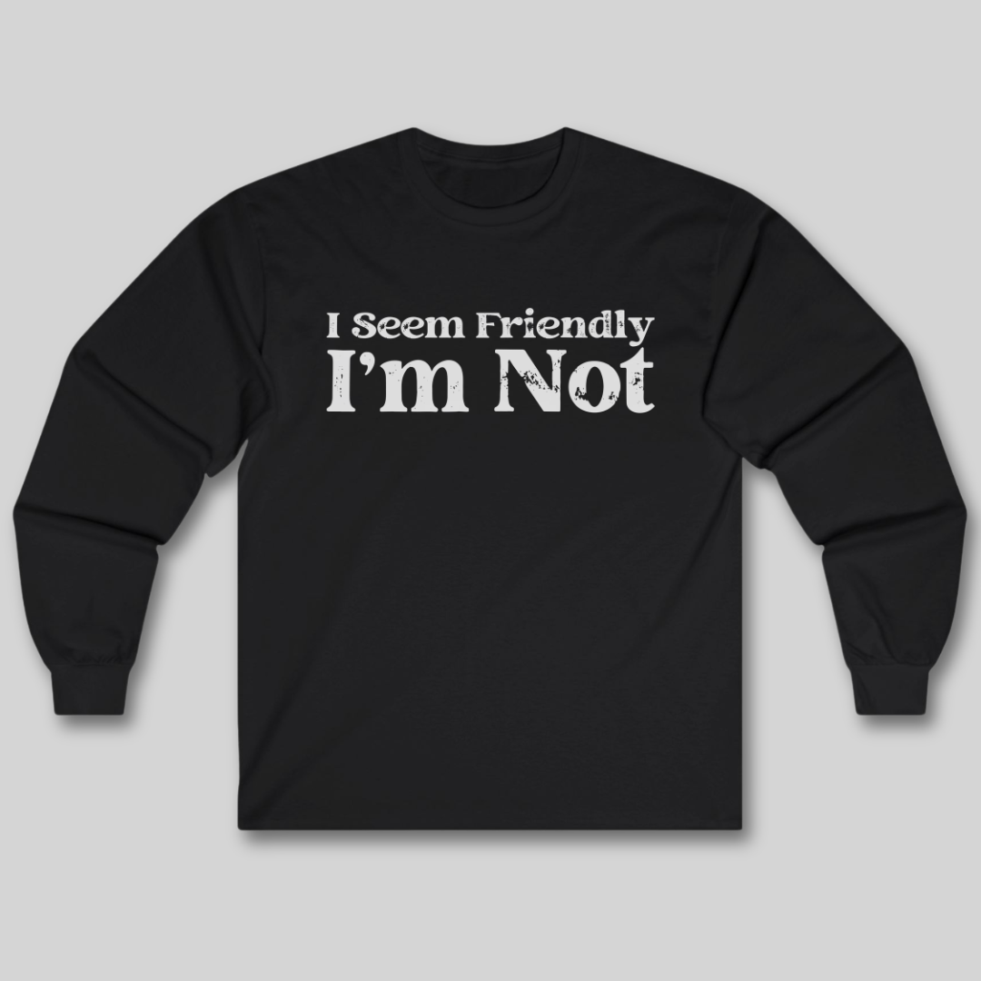 I Seem Friendly Long Sleeve Tee