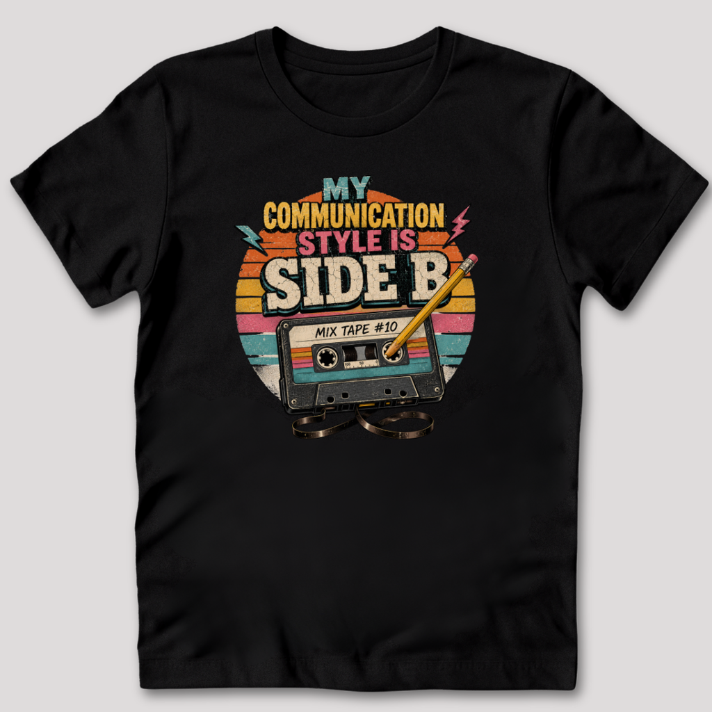 My Communication Style is Side B T-Shirt