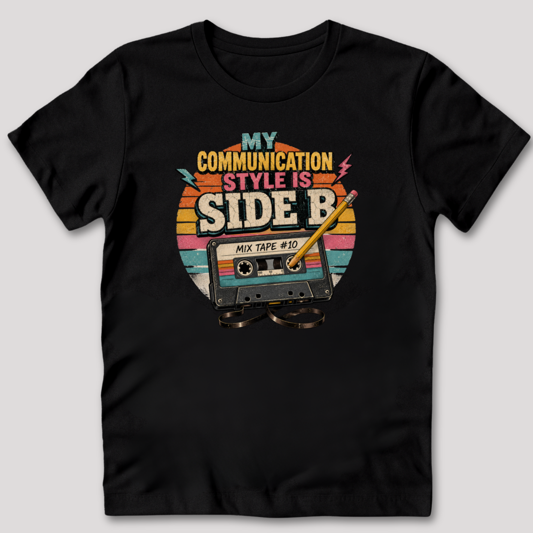 My Communication Style is Side B T-Shirt