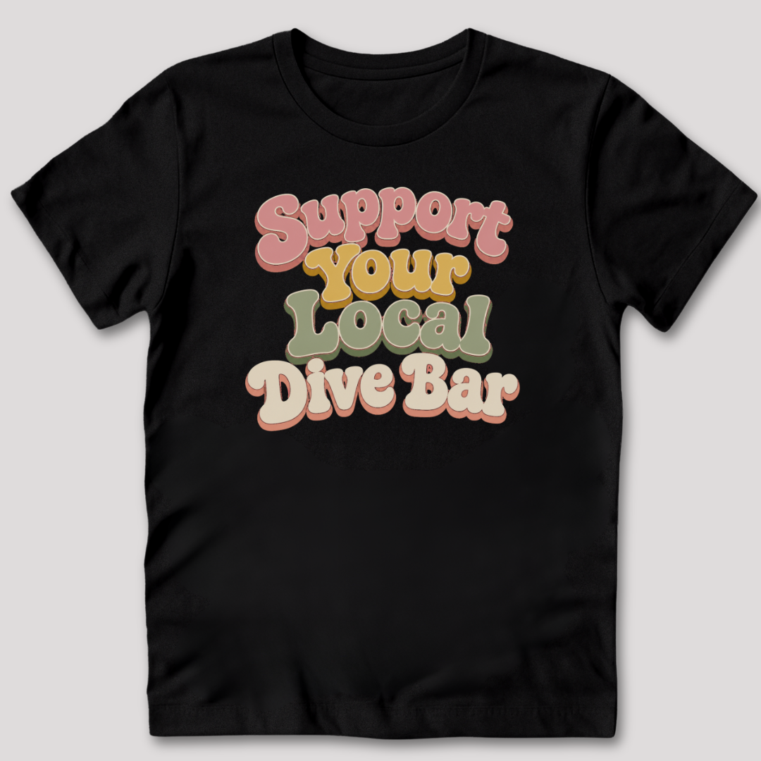 Support Your Local Dive Bar T-Shirt