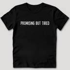 Promising But Tired T-Shirt
