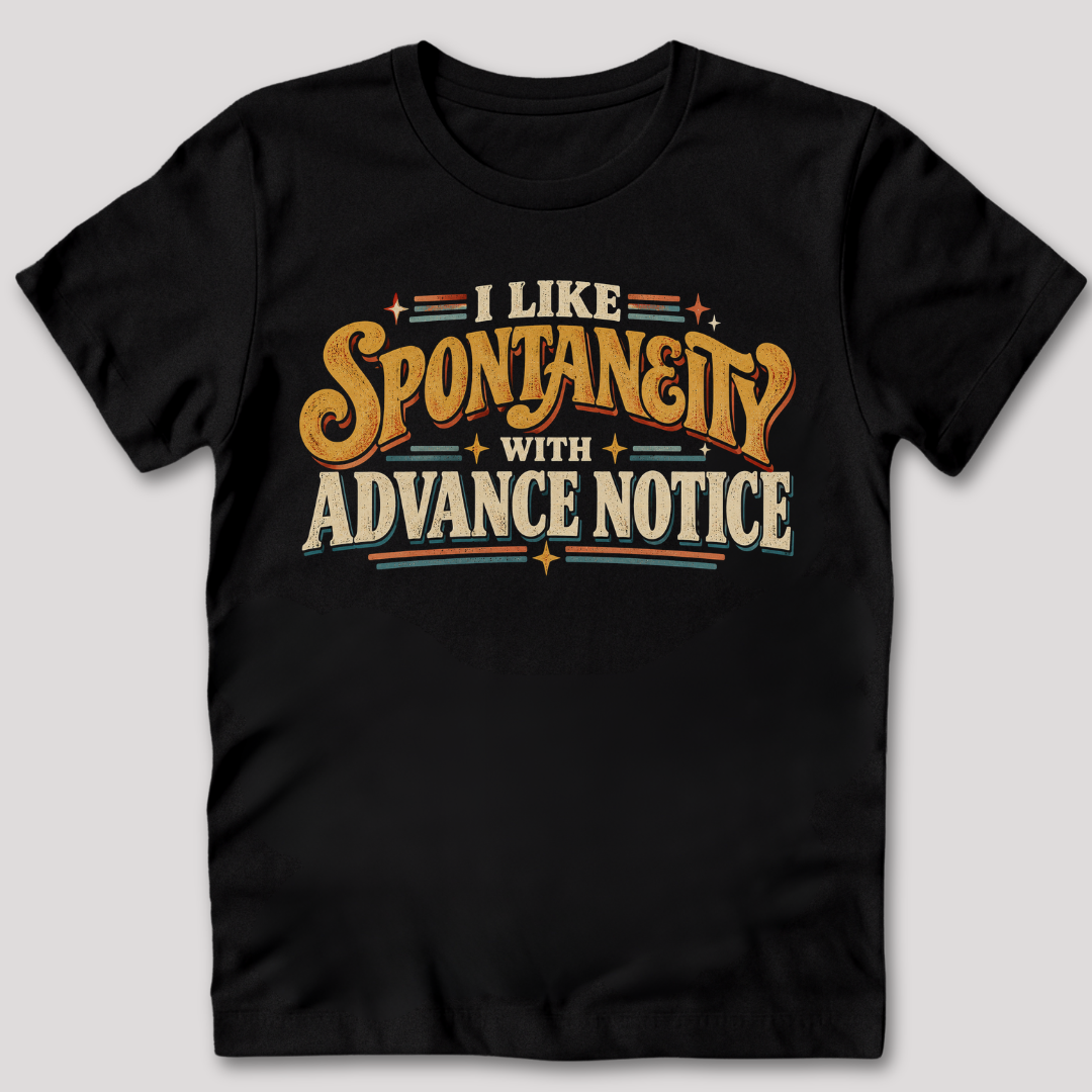 I Like Spontaneity With Advance Notice T-Shirt