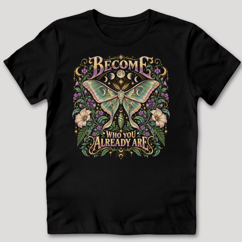 Become Who You Already Are T-Shirt
