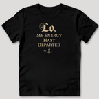 My Energy Hast Departed T-Shirt