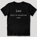 Leo This Is About Me Now T-Shirt