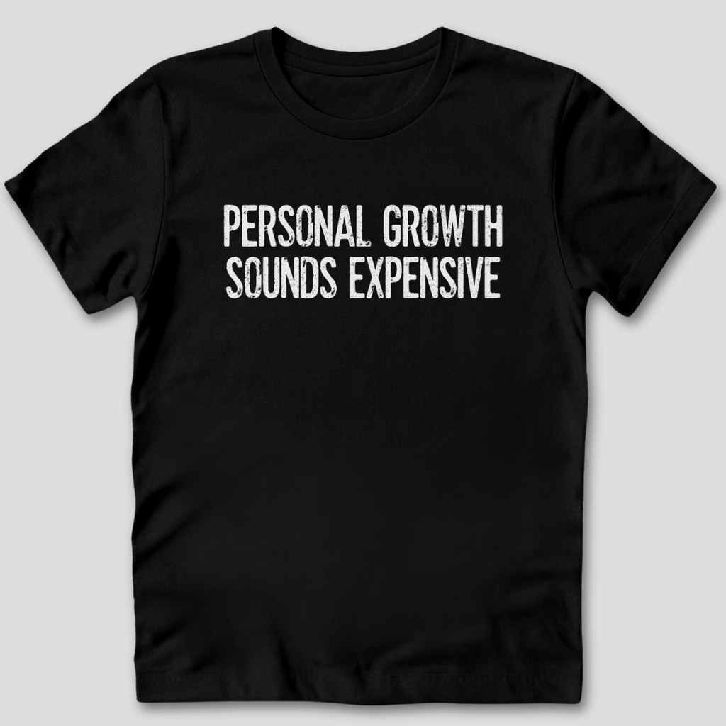 Personal Growth Sounds Expensive T-Shirt