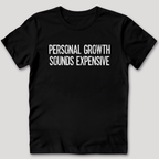 Personal Growth Sounds Expensive T-Shirt