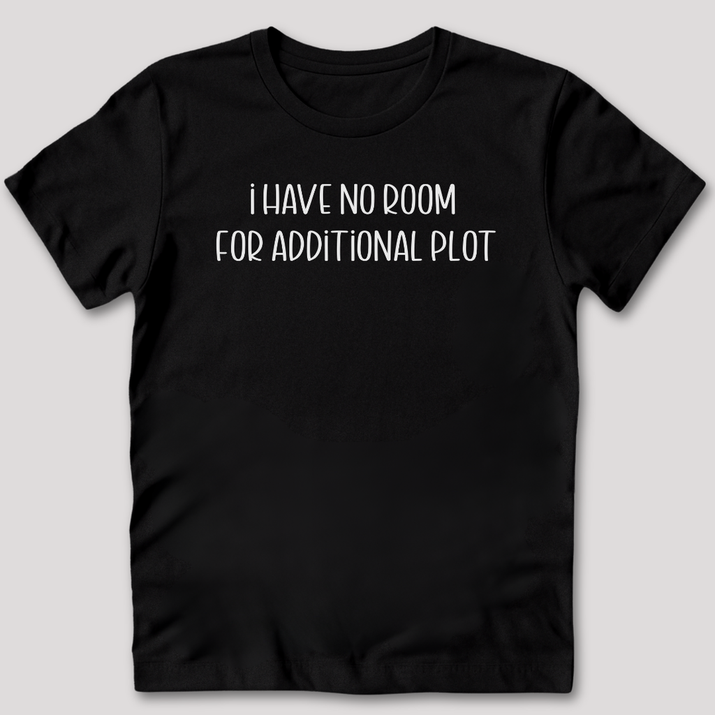 No Room For Additional Plot T-Shirt