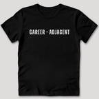 Career Adjacent T-Shirt