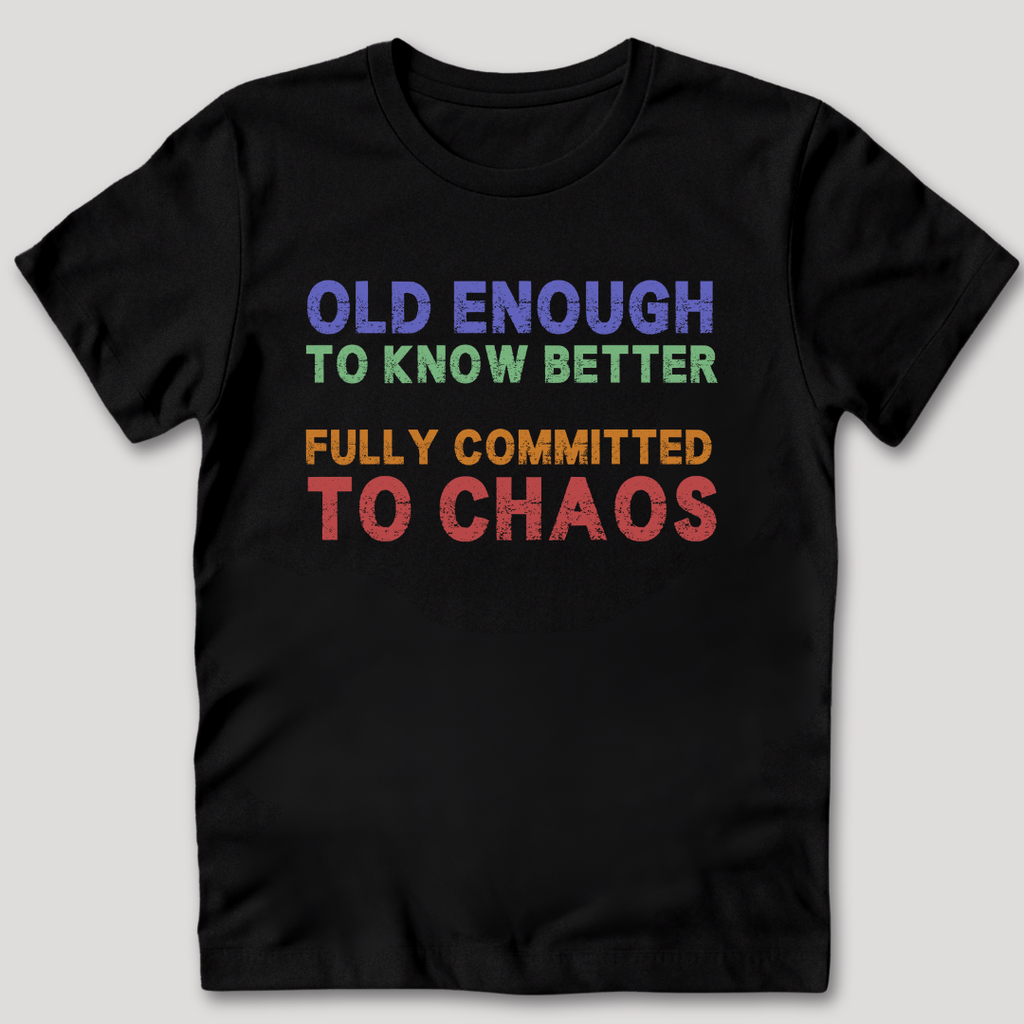Old Enough To Know Better  T-Shirt