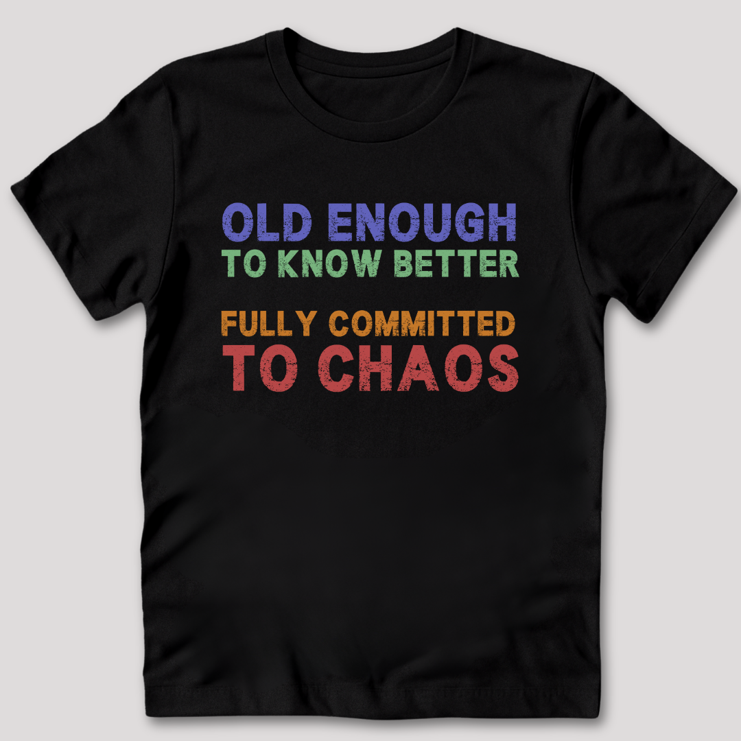 Old Enough To Know Better  T-Shirt