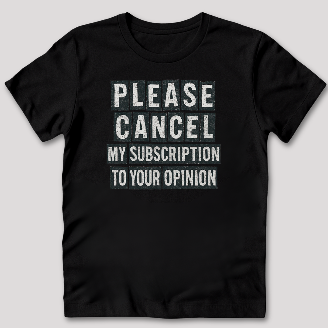 Please Cancel My Subscription T-Shirt