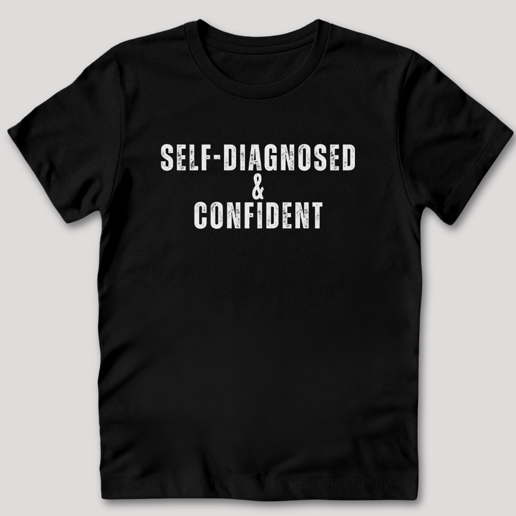 Self-Diagnosed and Confident T-Shirt