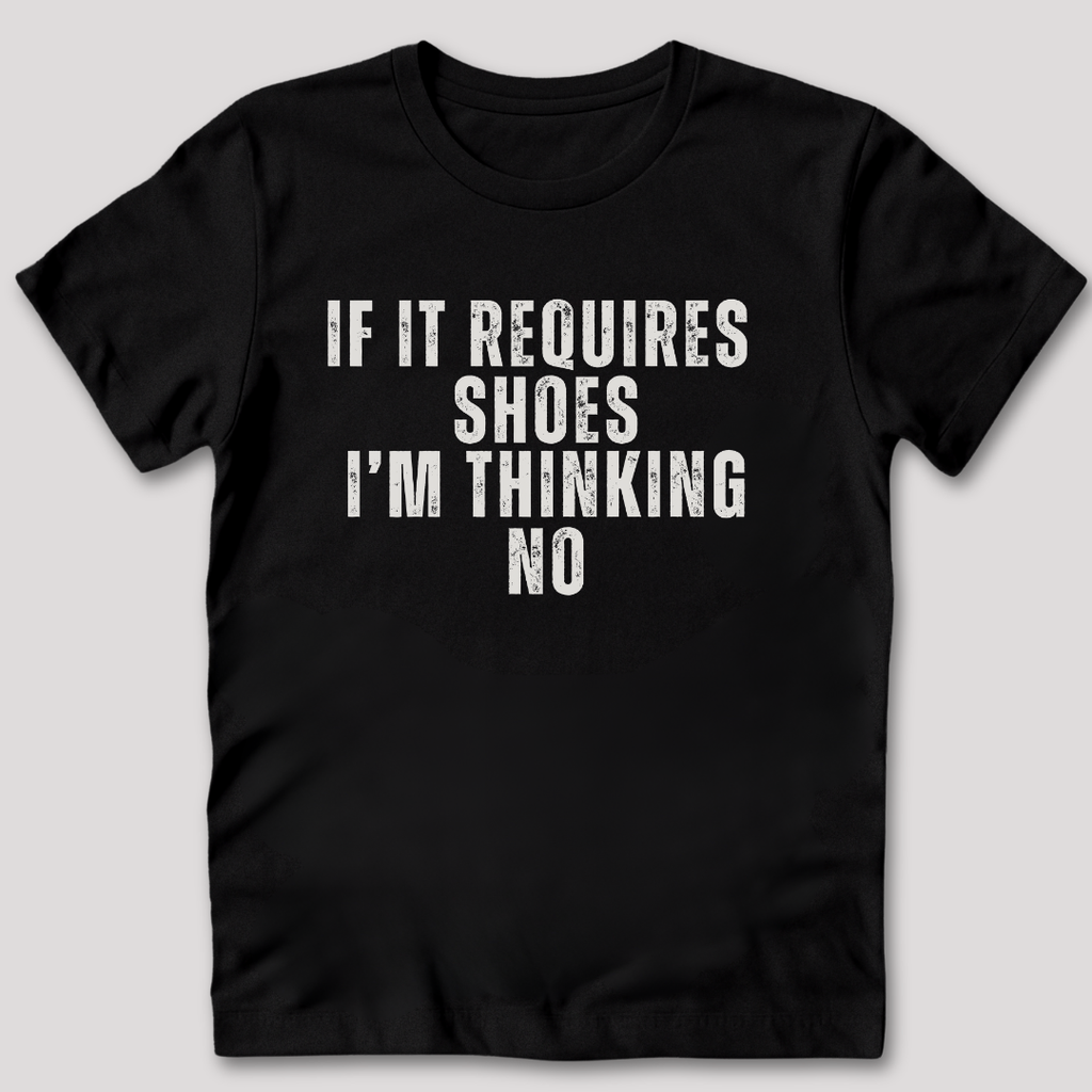 If It Requires Shoes T-Shirt