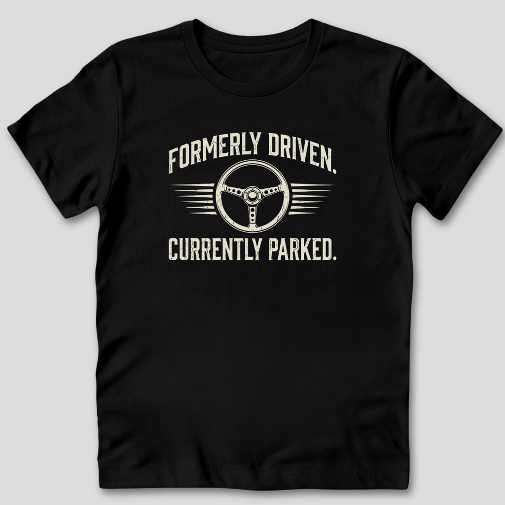Formerly Driven Currently Parked T-Shirt